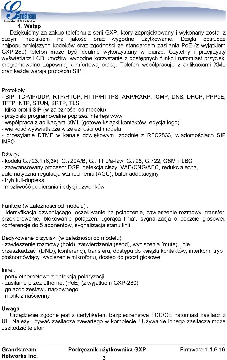 Czytelny i przejrzysty wyświetlacz LCD umożliwi wygodne korzystanie z dostępnych funkcji natomiast przyciski programowalne zapewnią komfortową pracę.