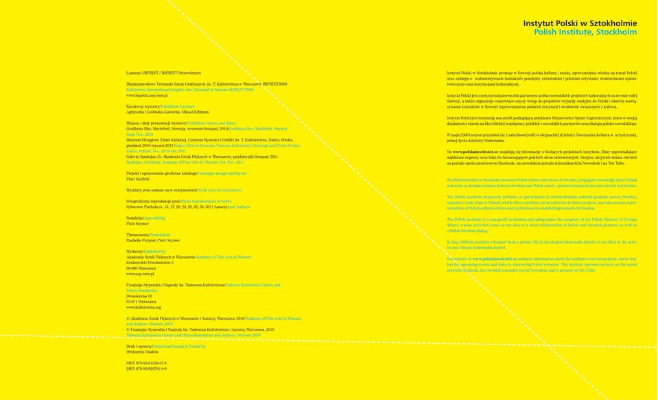 pl Kuratorzy wystawy/exhibition Curators Agnieszka CieÊliƒska-Kawecka, Mikael Kihlman Miejsca i daty prezentacji wystawy/exhibition venues and dates: Grafikens Hus, Mariefred, Szwecja,