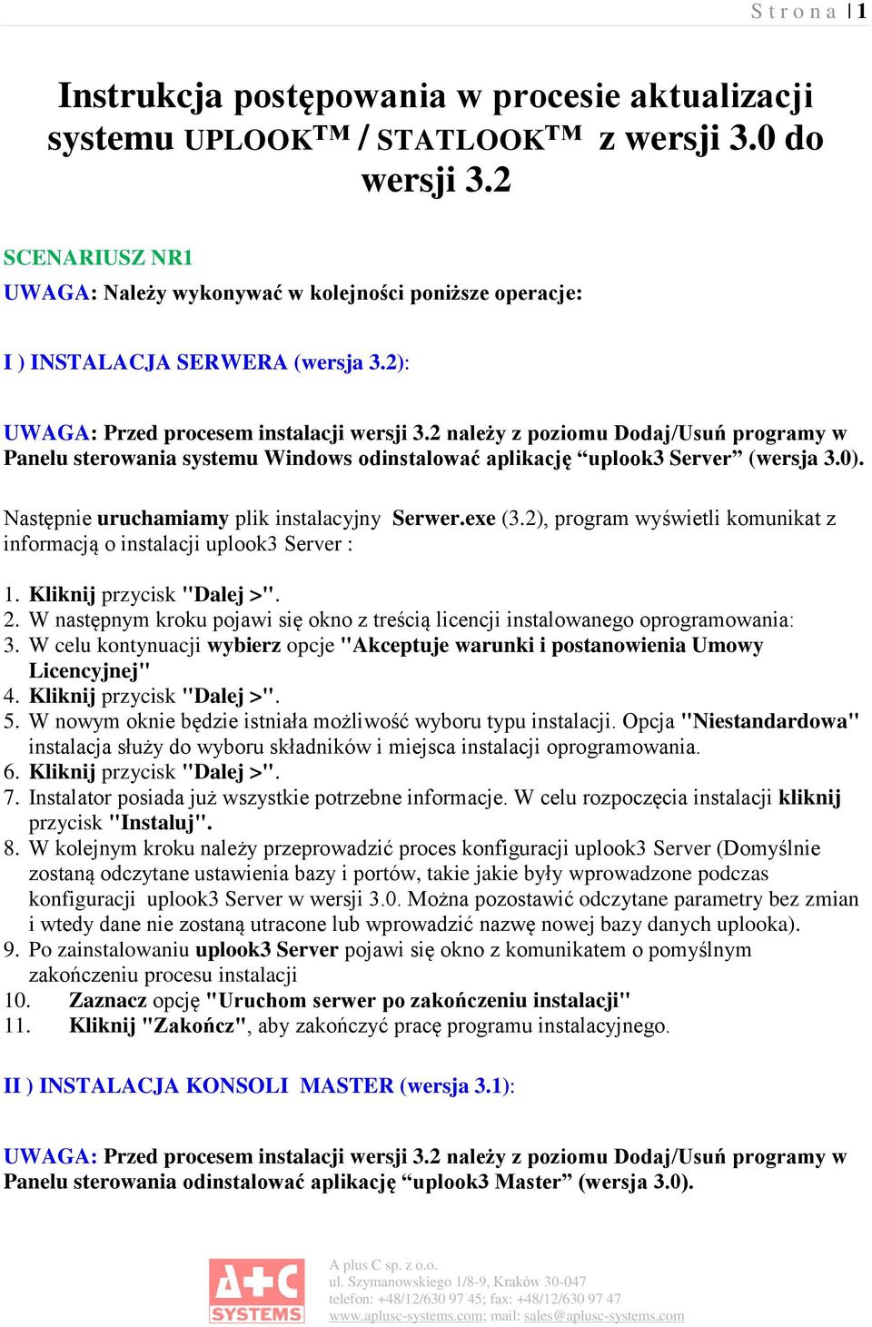 2 należy z poziomu Dodaj/Usuń programy w Panelu sterowania systemu Windows odinstalować aplikację uplook3 Server (wersja 3.0). Następnie uruchamiamy plik instalacyjny Serwer.exe (3.