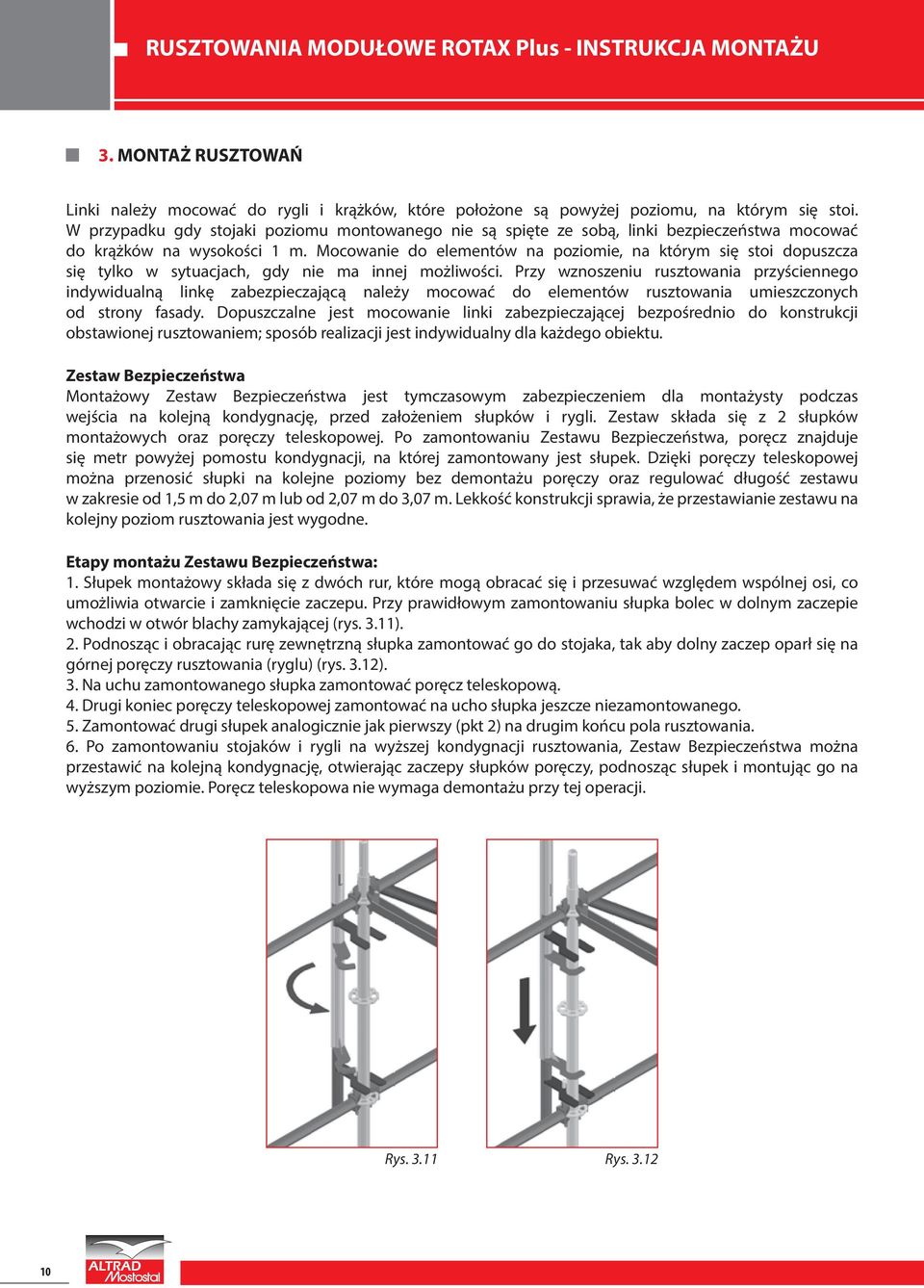 Mocowanie do elementów na poziomie, na którym się stoi dopuszcza się tylko w sytuacjach, gdy nie ma innej możliwości.