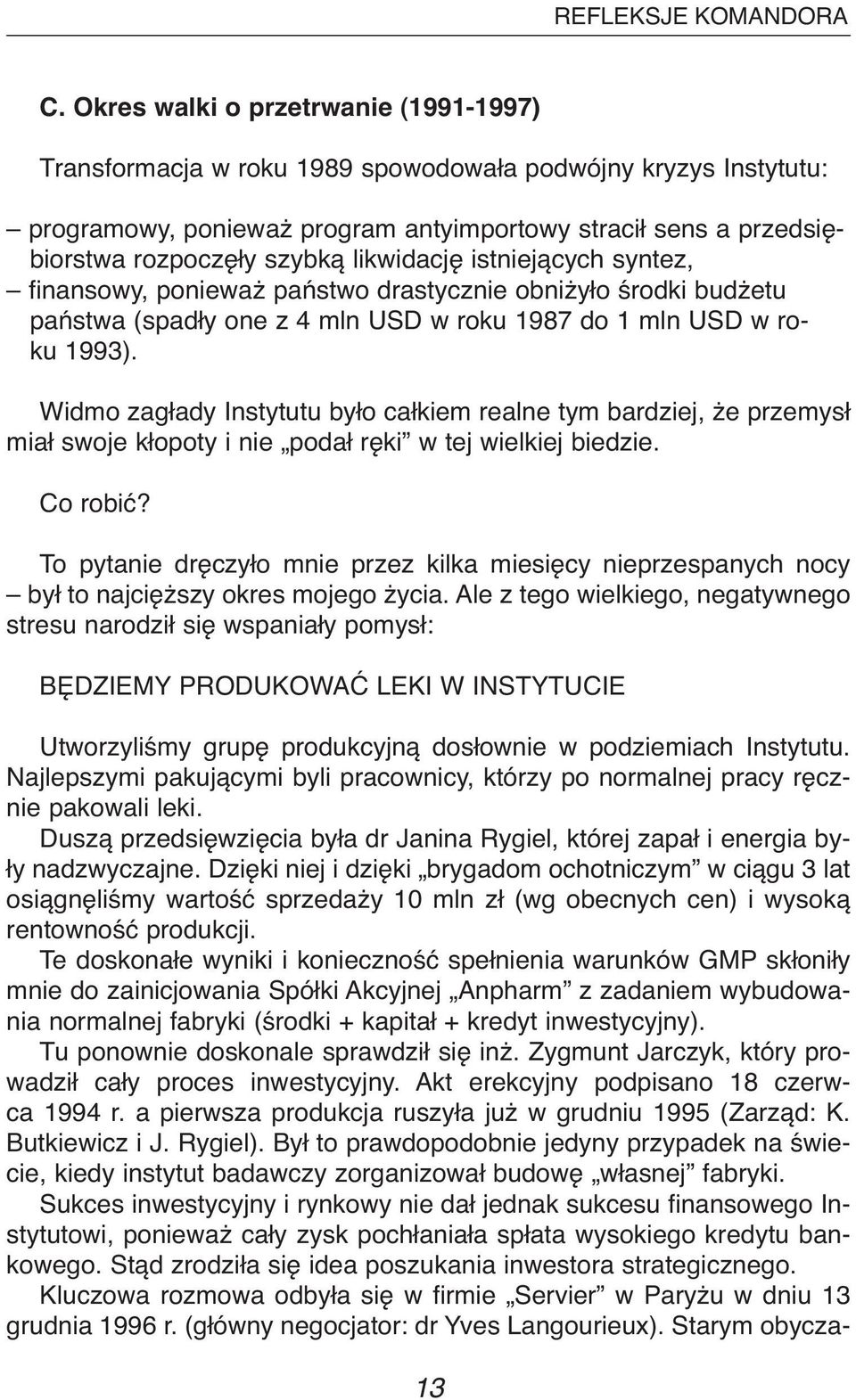 likwidację istniejących syntez, finansowy, ponieważ państwo drastycznie obniżyło środki budżetu państwa (spadły one z 4 mln USD w roku 1987 do 1 mln USD w roku 1993).