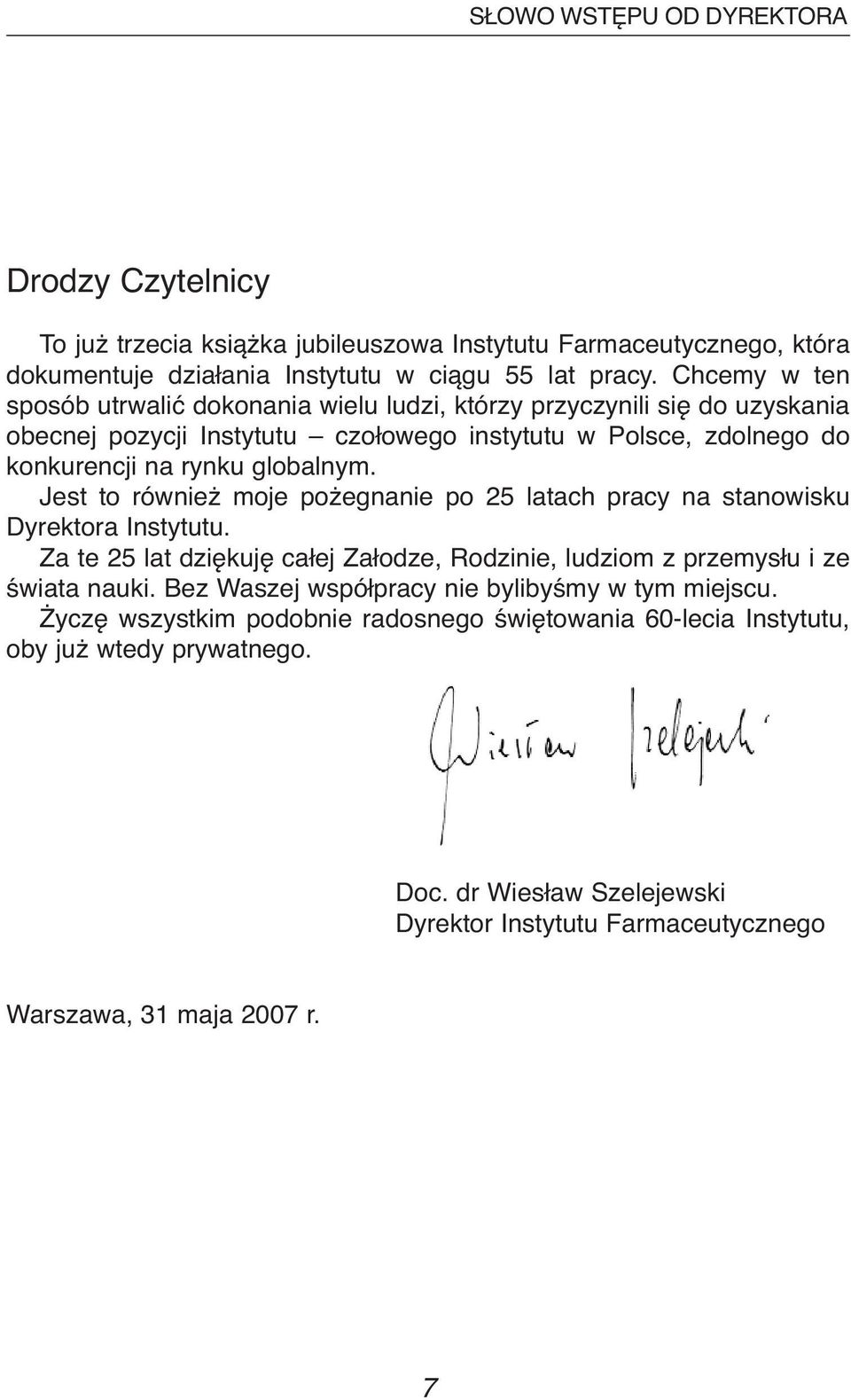 Jest to również moje pożegnanie po 25 latach pracy na stanowisku Dyrektora Instytutu. Za te 25 lat dziękuję całej Załodze, Rodzinie, ludziom z przemysłu i ze świata nauki.