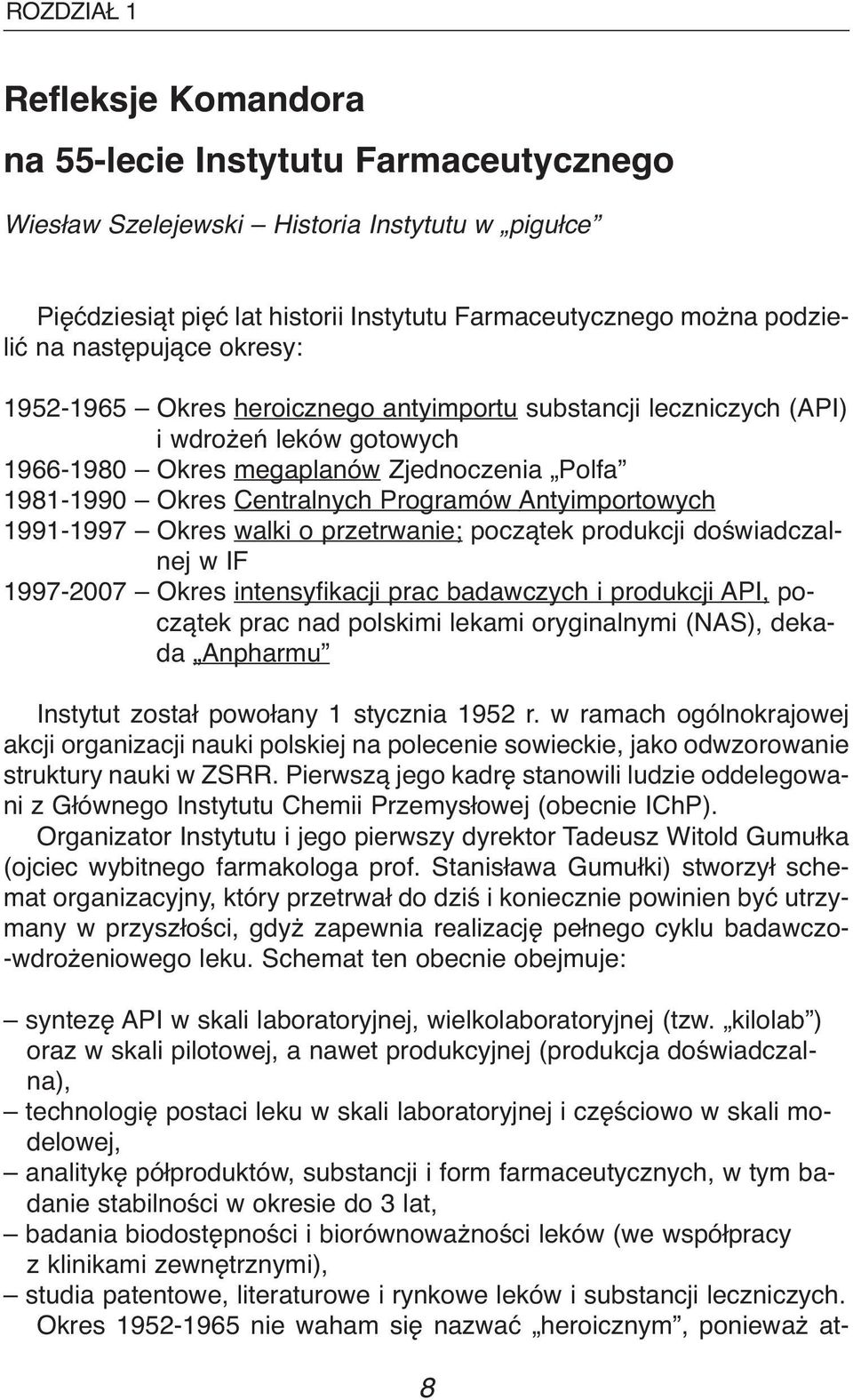 Antyimportowych 1991-1997 Okres walki o przetrwanie; początek produkcji doświadczalnej w IF 1997-2007 Okres intensyfikacji prac badawczych i produkcji API, początek prac nad polskimi lekami