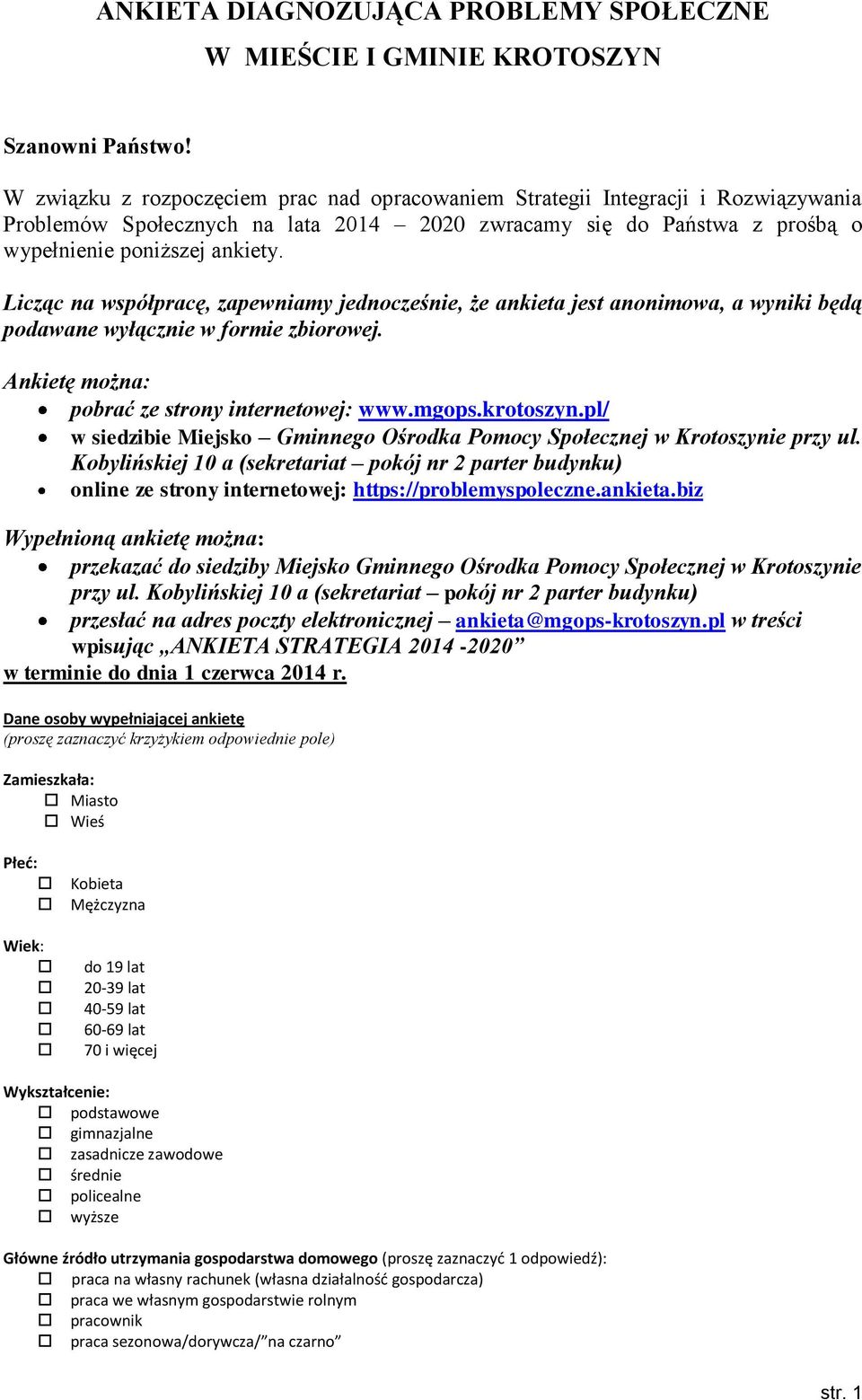 Licząc na współpracę, zapewniamy jednocześnie, że ankieta jest anonimowa, a wyniki będą podawane wyłącznie w formie zbiorowej. Ankietę można: pobrać ze strony internetowej: www.mgops.krotoszyn.