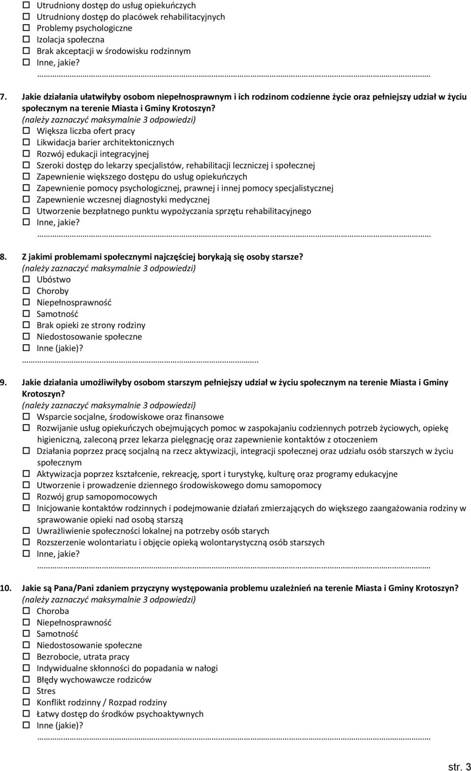 Większa liczba ofert pracy Likwidacja barier architektonicznych Rozwój edukacji integracyjnej Szeroki dostęp do lekarzy specjalistów, rehabilitacji leczniczej i społecznej Zapewnienie większego