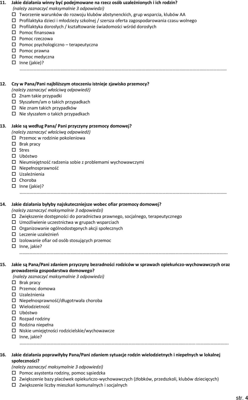 kształtowanie świadomości wśród dorosłych Pomoc finansowa Pomoc rzeczowa Pomoc psychologiczno terapeutyczna Pomoc prawna Pomoc medyczna Inne (jakie)? 12.