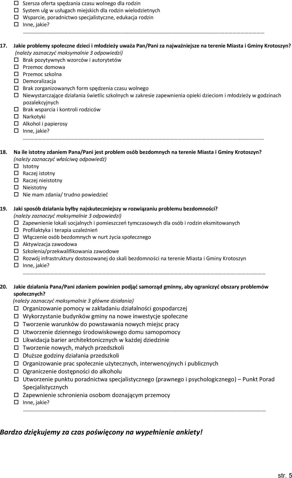 Brak pozytywnych wzorców i autorytetów Przemoc domowa Przemoc szkolna Demoralizacja Brak zorganizowanych form spędzenia czasu wolnego Niewystarczające działania świetlic szkolnych w zakresie