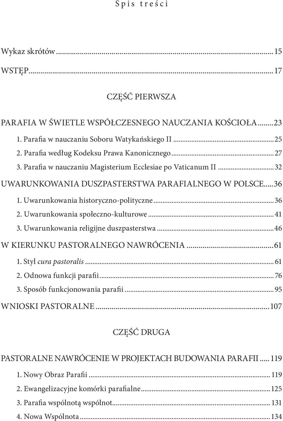 Uwarunkowania historyczno-polityczne...36 2. Uwarunkowania społeczno-kulturowe...41 3. Uwarunkowania religijne duszpasterstwa...46 W kierunku pastoralnego nawrócenia...61 1. Styl cura pastoralis.