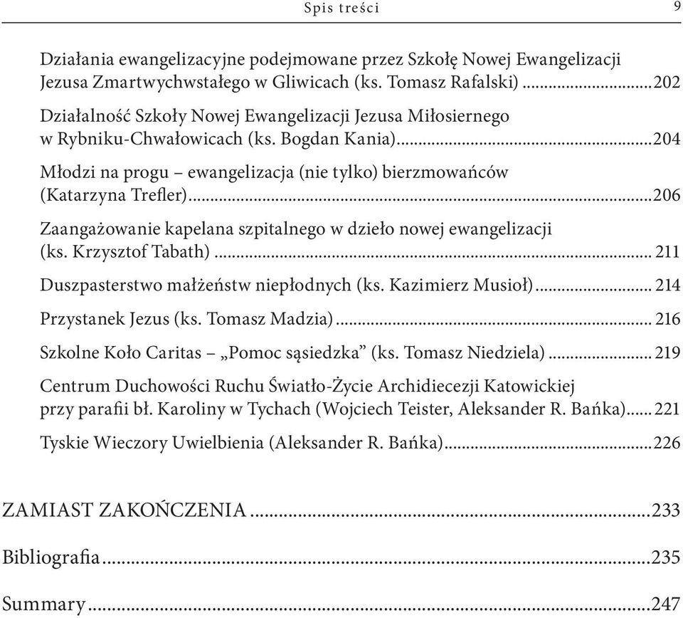..206 Zaangażowanie kapelana szpitalnego w dzieło nowej ewangelizacji (ks. Krzysztof Tabath)... 211 Duszpasterstwo małżeństw niepłodnych (ks. Kazimierz Musioł)... 214 Przystanek Jezus (ks.
