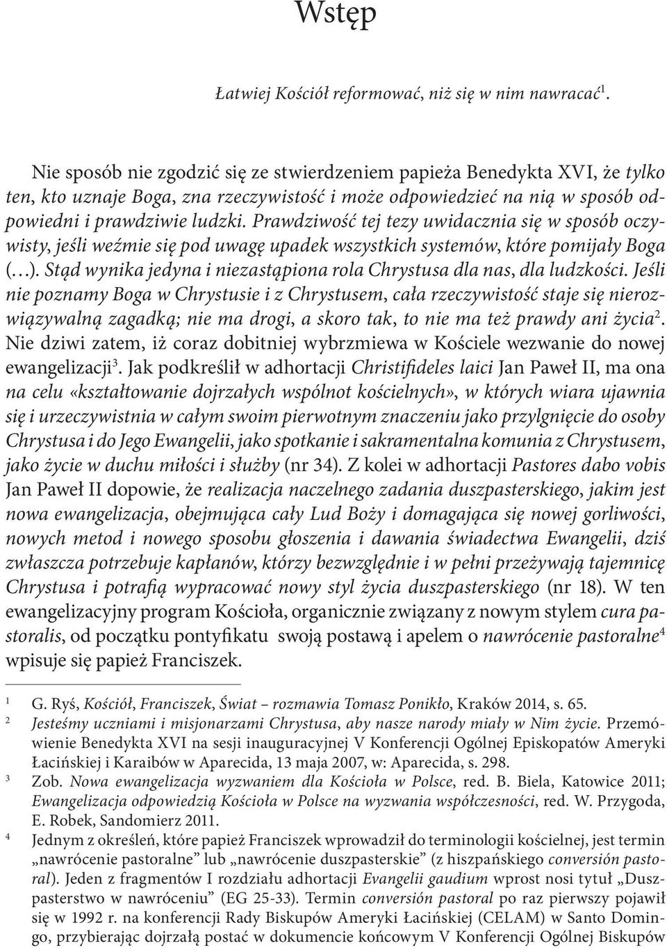 Prawdziwość tej tezy uwidacznia się w sposób oczywisty, jeśli weźmie się pod uwagę upadek wszystkich systemów, które pomijały Boga ( ).