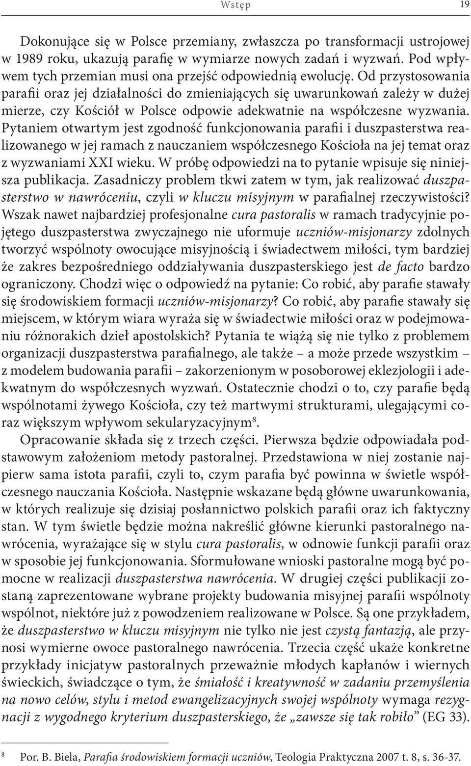 Od przystosowania parafii oraz jej działalności do zmieniających się uwarunkowań zależy w dużej mierze, czy Kościół w Polsce odpowie adekwatnie na współczesne wyzwania.