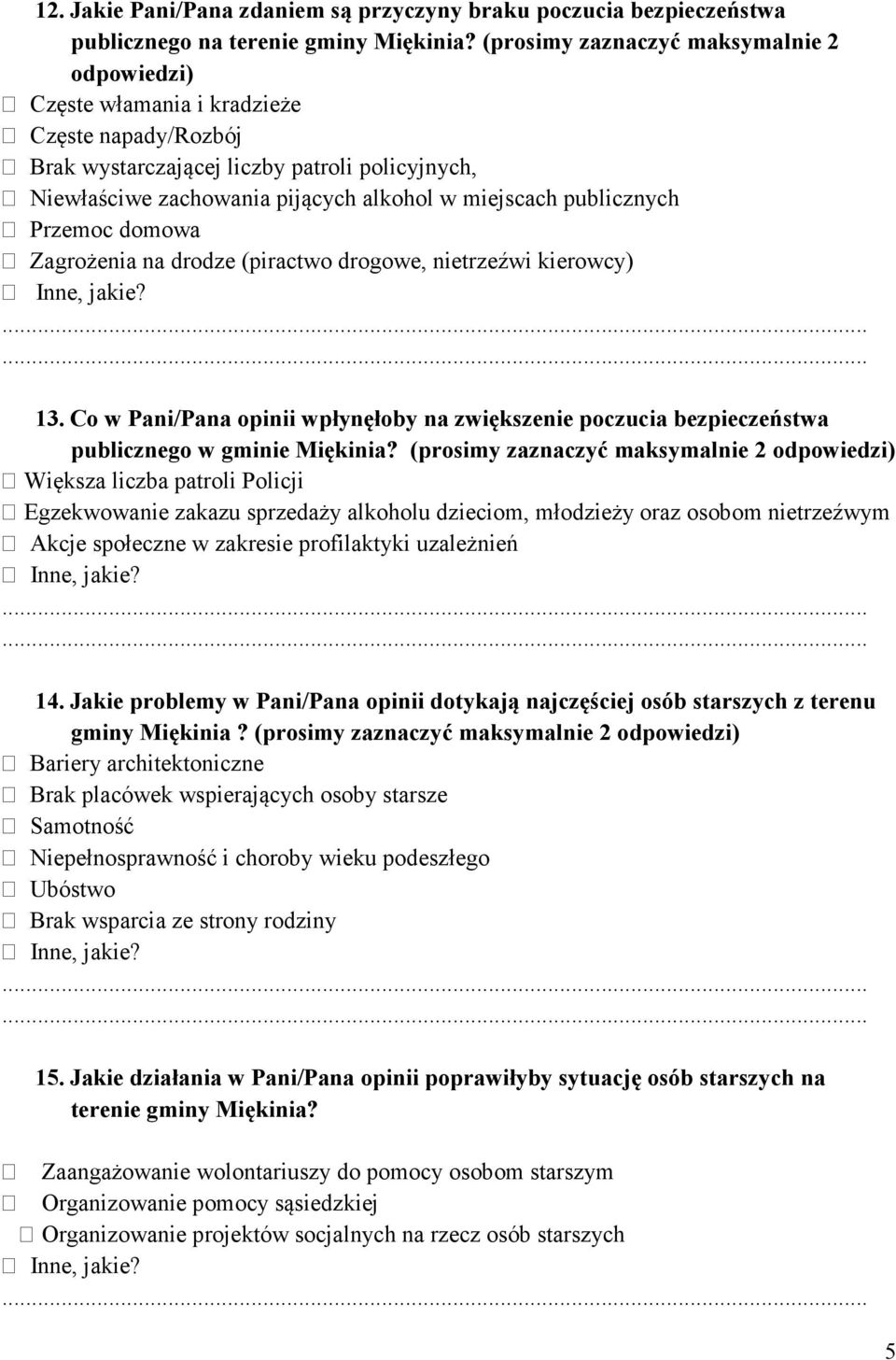 Przemoc domowa Zagrożenia na drodze (piractwo drogowe, nietrzeźwi kierowcy) 13. Co w Pani/Pana opinii wpłynęłoby na zwiększenie poczucia bezpieczeństwa publicznego w gminie Miękinia?