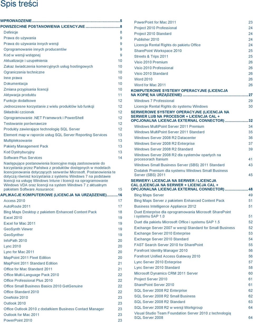 hostingowych 10 Ograniczenia techniczne 10 Inne prawa 10 Dokumentacja 10 Zmiana przypisania licencji 10 Aktywacja produktu 11 Funkcje dodatkowe 12 Jednoczesne korzystanie z wielu produktów lub