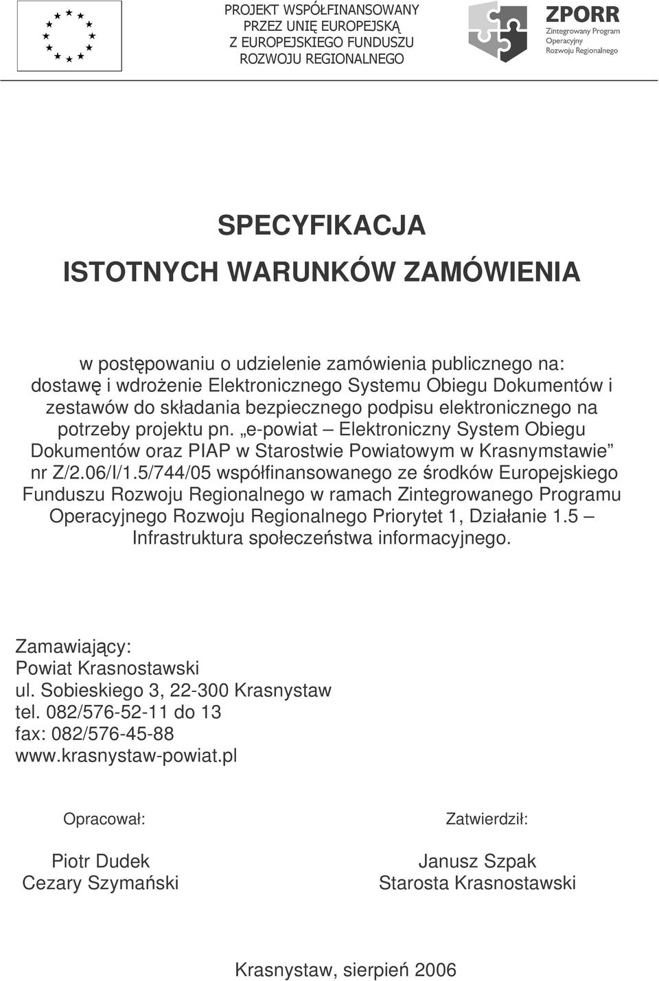 5/744/05 współfinansowanego ze rodków Europejskiego Funduszu Rozwoju Regionalnego w ramach Zintegrowanego Programu Operacyjnego Rozwoju Regionalnego Priorytet 1, Działanie 1.