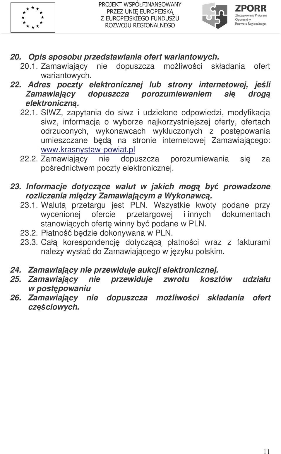 SIWZ, zapytania do siwz i udzielone odpowiedzi, modyfikacja siwz, informacja o wyborze najkorzystniejszej oferty, ofertach odrzuconych, wykonawcach wykluczonych z postpowania umieszczane bd na