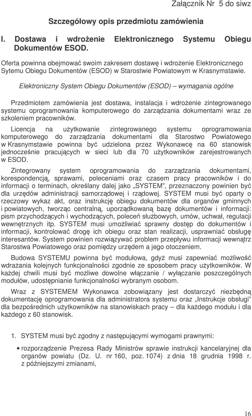 Elektroniczny System Obiegu Dokumentów (ESOD) wymagania ogólne Przedmiotem zamówienia jest dostawa, instalacja i wdroenie zintegrowanego systemu oprogramowania komputerowego do zarzdzania dokumentami