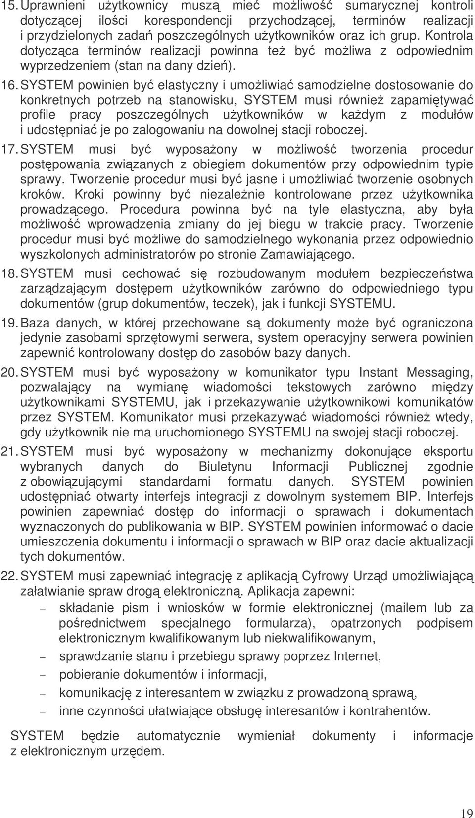 SYSTEM powinien by elastyczny i umoliwia samodzielne dostosowanie do konkretnych potrzeb na stanowisku, SYSTEM musi równie zapamitywa profile pracy poszczególnych uytkowników w kadym z modułów i