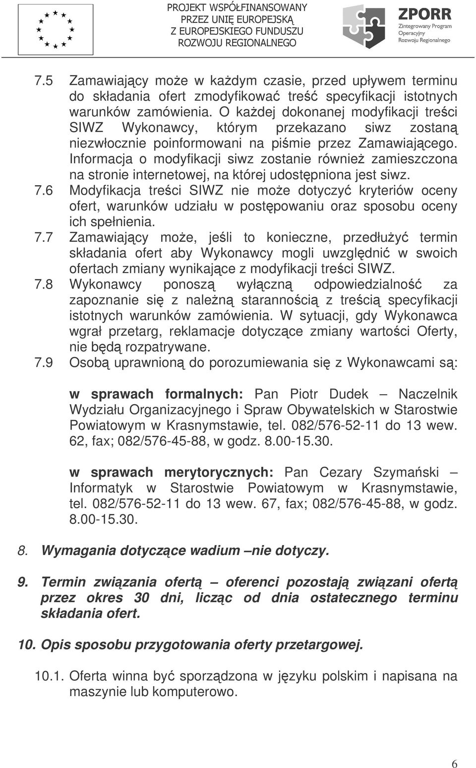 Informacja o modyfikacji siwz zostanie równie zamieszczona na stronie internetowej, na której udostpniona jest siwz. 7.