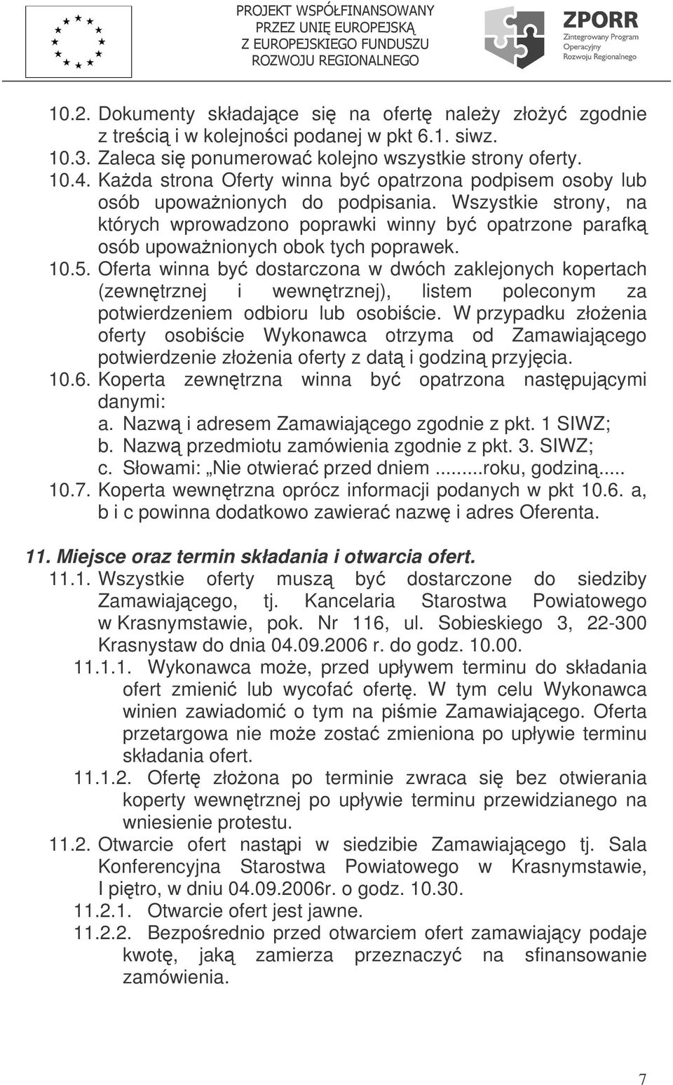 Wszystkie strony, na których wprowadzono poprawki winny by opatrzone parafk osób upowanionych obok tych poprawek. 10.5.