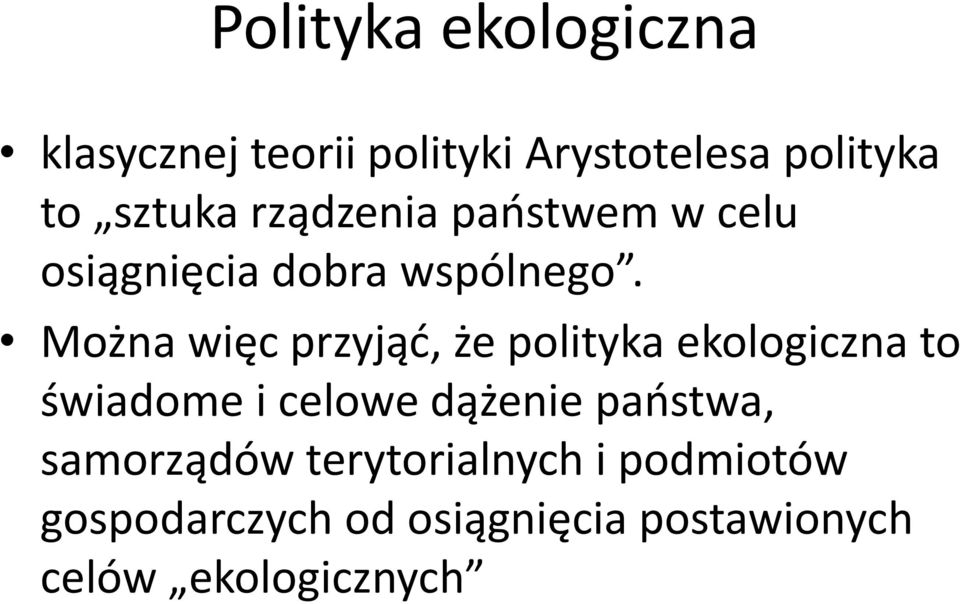 Można więc przyjąć, że polityka ekologiczna to świadome i celowe dążenie