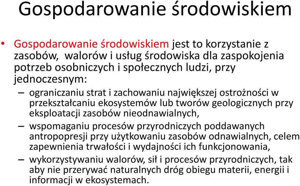 eksploatacji zasobów nieodnawialnych, wspomaganiu procesów przyrodniczych poddawanych antropopresji przy użytkowaniu zasobów odnawialnych, celem zapewnienia