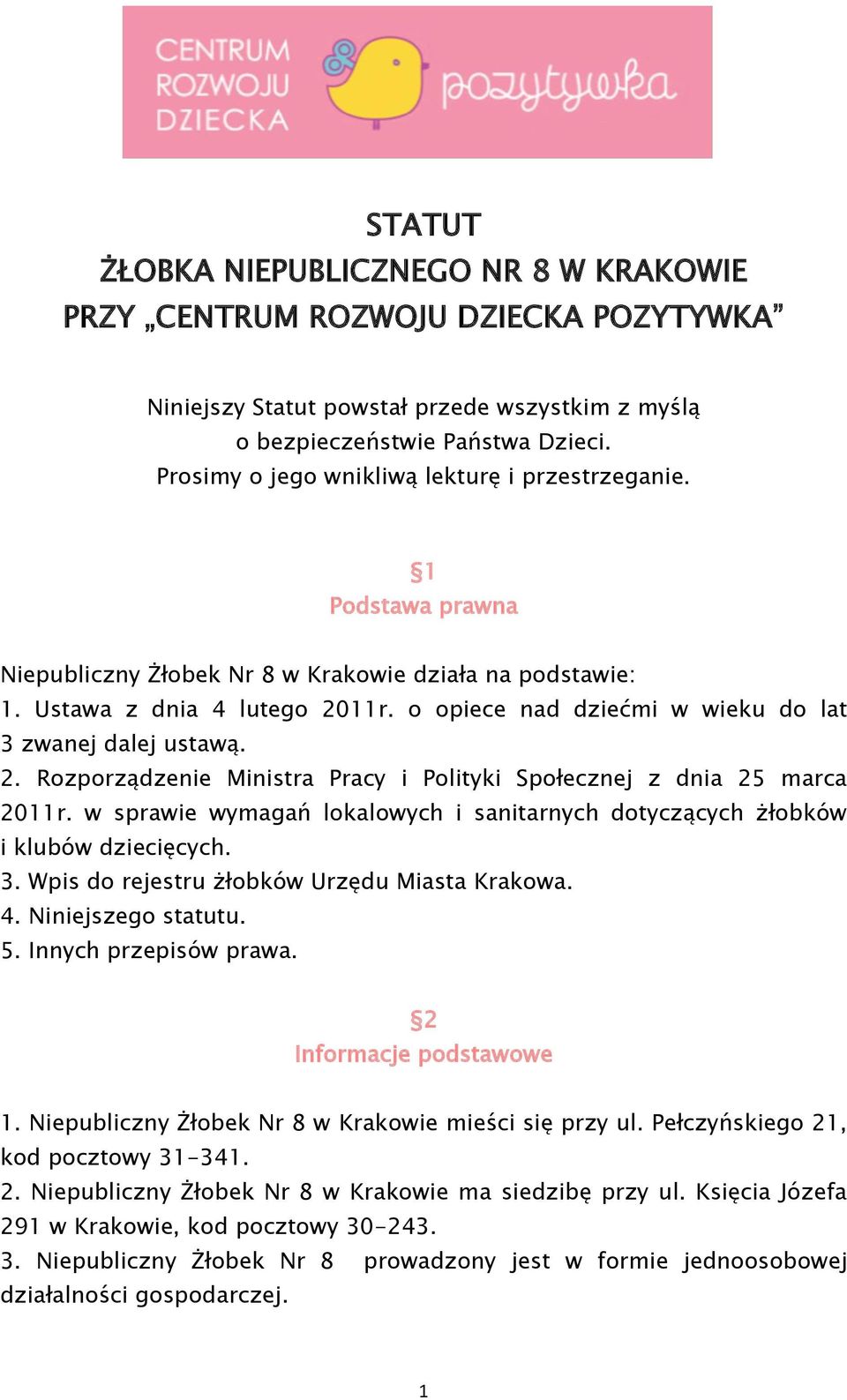 o opiece nad dziećmi w wieku do lat 3 zwanej dalej ustawą. 2. Rozporządzenie Ministra Pracy i Polityki Społecznej z dnia 25 marca 2011r.