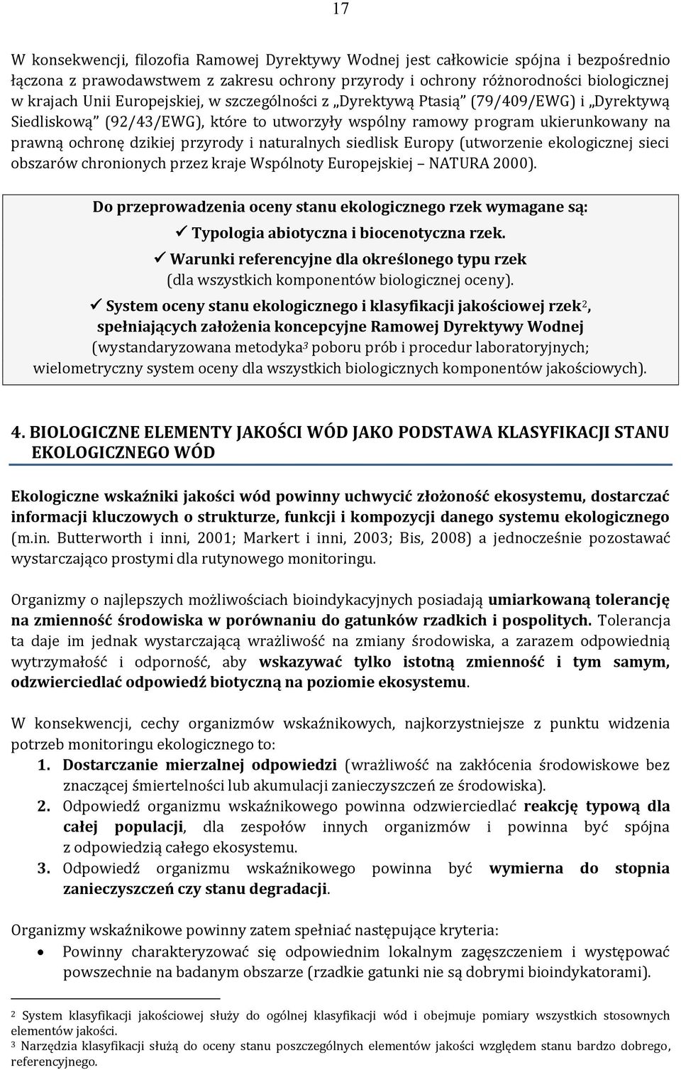 naturalnych siedlisk Europy (utworzenie ekologicznej sieci obszarów chronionych przez kraje Wspólnoty Europejskiej NATURA 2000).