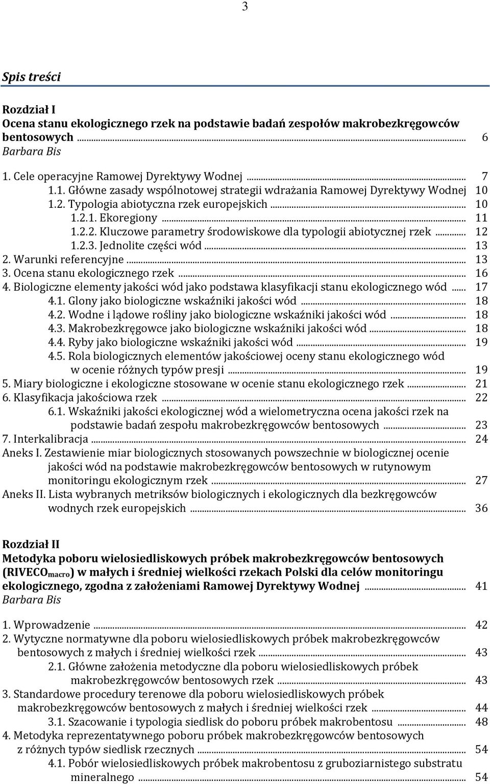 2.2. Kluczowe parametry środowiskowe dla typologii abiotycznej rzek... 12 1.2.3. Jednolite części wód... 13 2. Warunki referencyjne... 13 3. Ocena stanu ekologicznego rzek... 16 4.