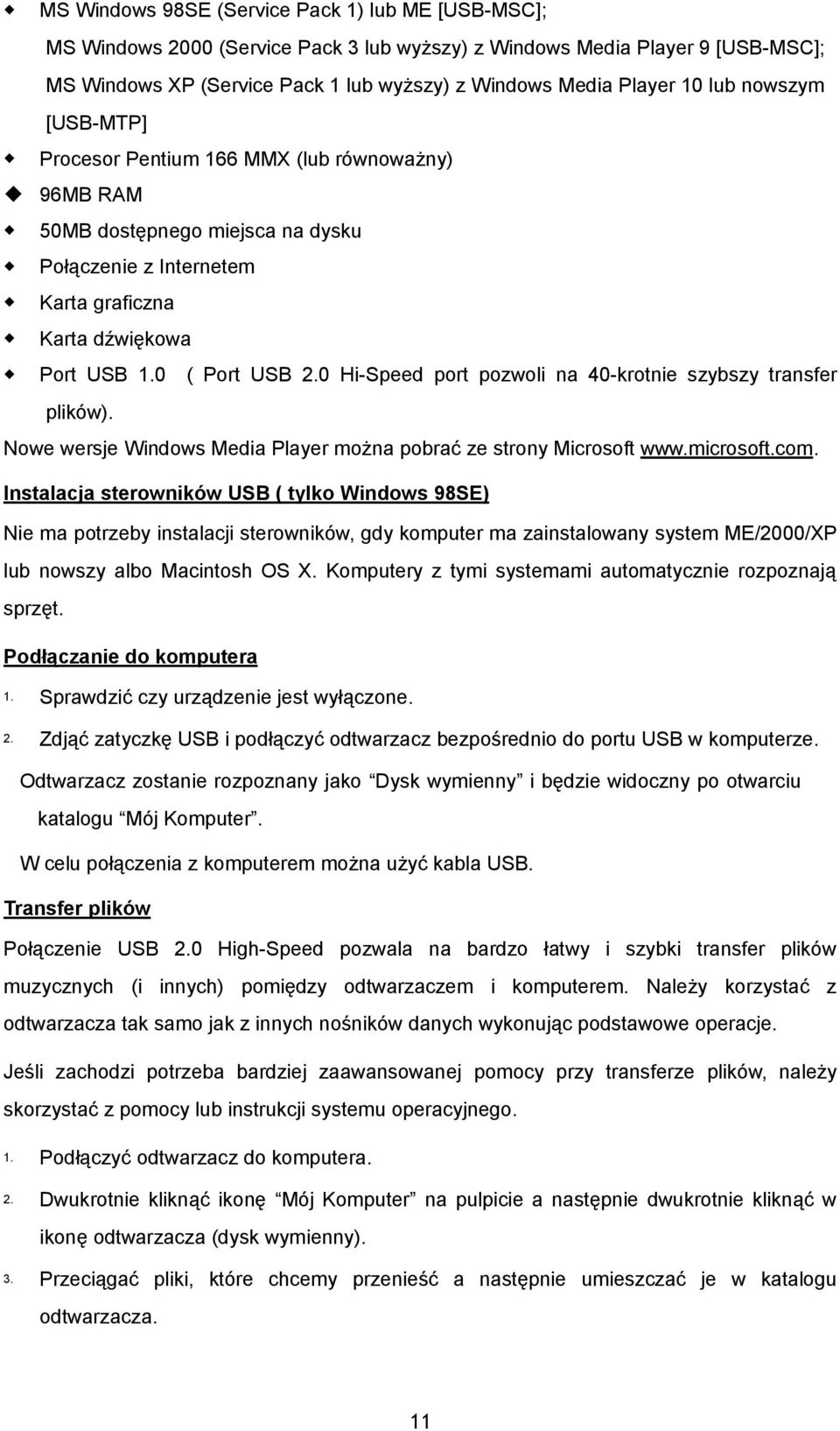 0 Hi-Speed port pozwoli na 40-krotnie szybszy transfer plików). Nowe wersje Windows Media Player można pobrać ze strony Microsoft www.microsoft.com.