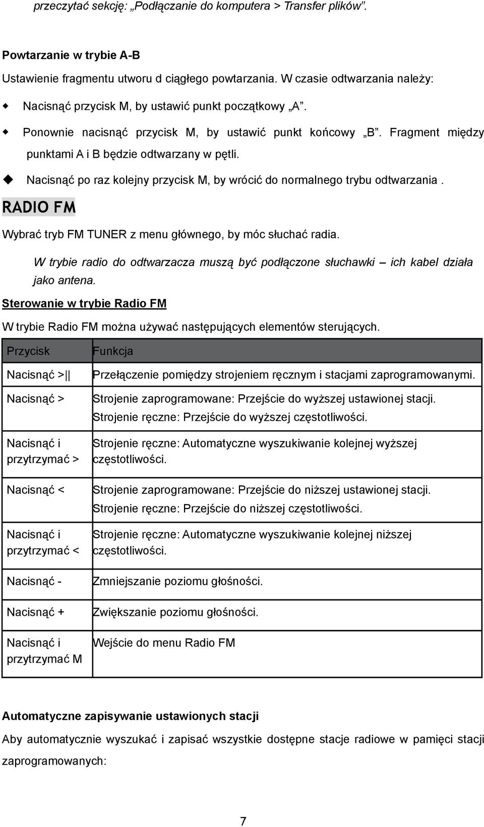 Nacisnąć po raz kolejny przycisk M, by wrócić do normalnego trybu odtwarzania. RADIO FM Wybrać tryb FM TUNER z menu głównego, by móc słuchać radia.