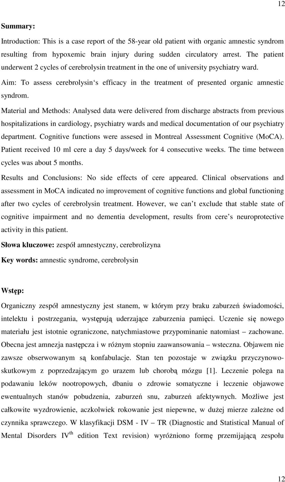 Material and Methods: Analysed data were delivered from discharge abstracts from previous hospitalizations in cardiology, psychiatry wards and medical documentation of our psychiatry department.
