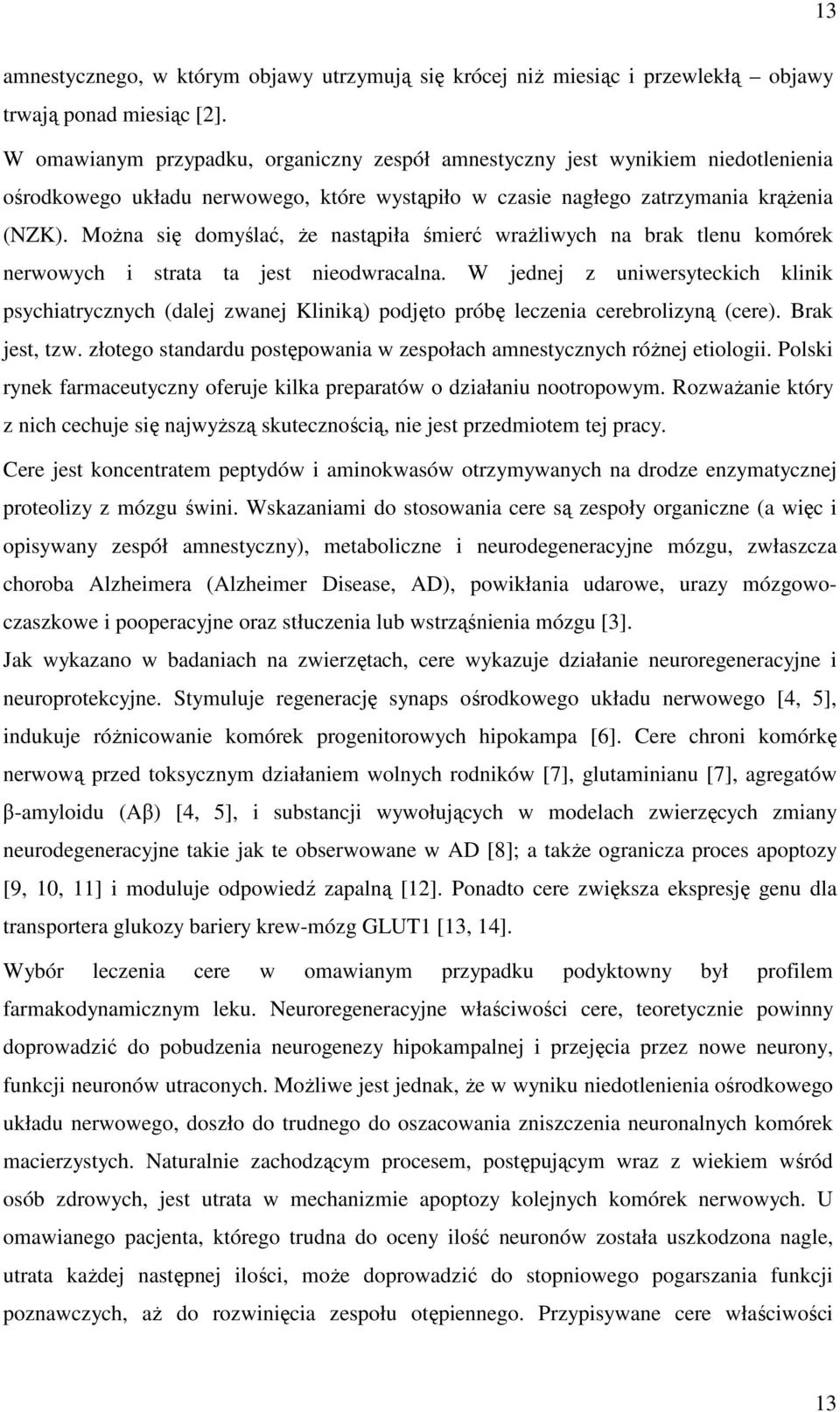 Można się domyślać, że nastąpiła śmierć wrażliwych na brak tlenu komórek nerwowych i strata ta jest nieodwracalna.