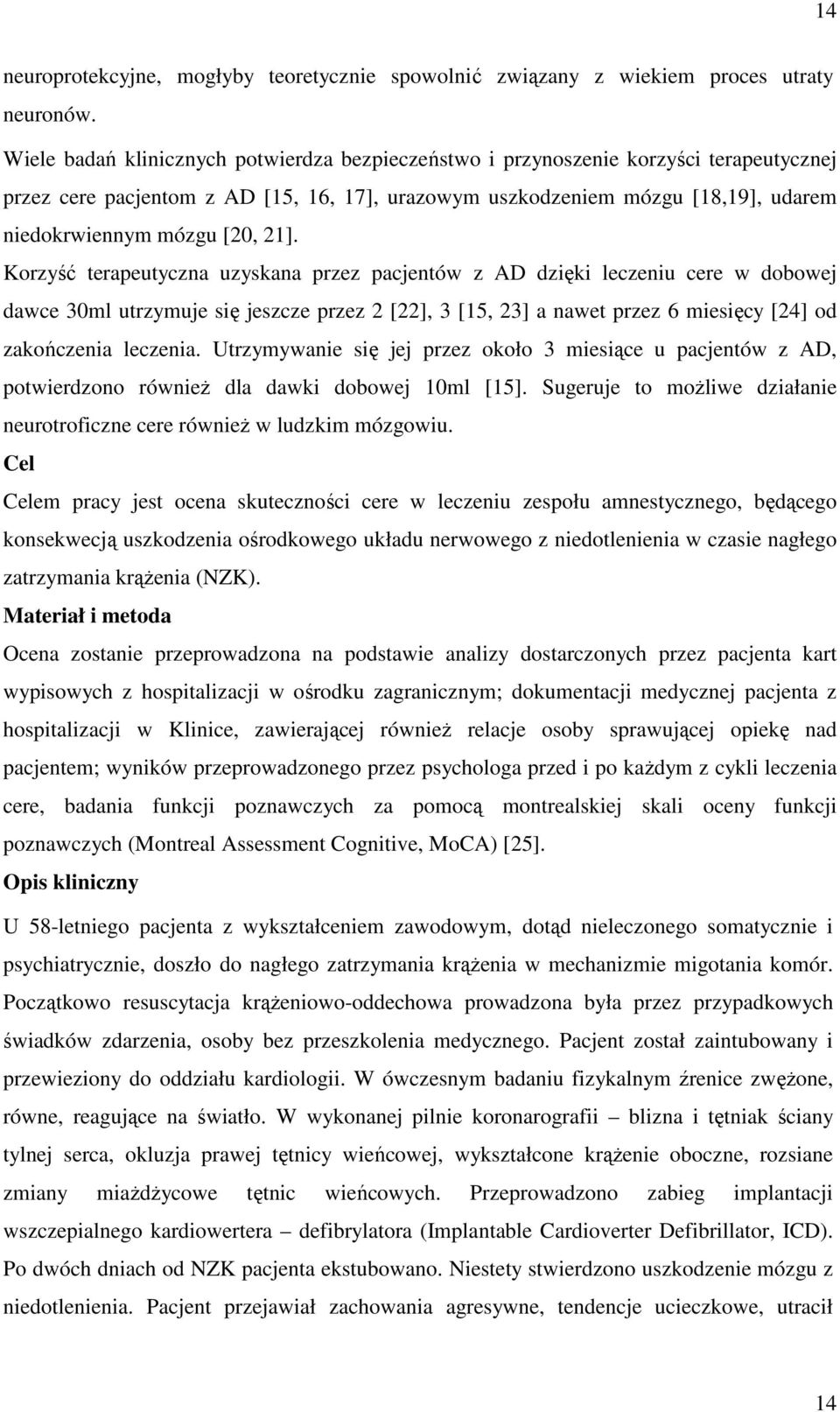 21]. Korzyść terapeutyczna uzyskana przez pacjentów z AD dzięki leczeniu cere w dobowej dawce 30ml utrzymuje się jeszcze przez 2 [22], 3 [15, 23] a nawet przez 6 miesięcy [24] od zakończenia leczenia.