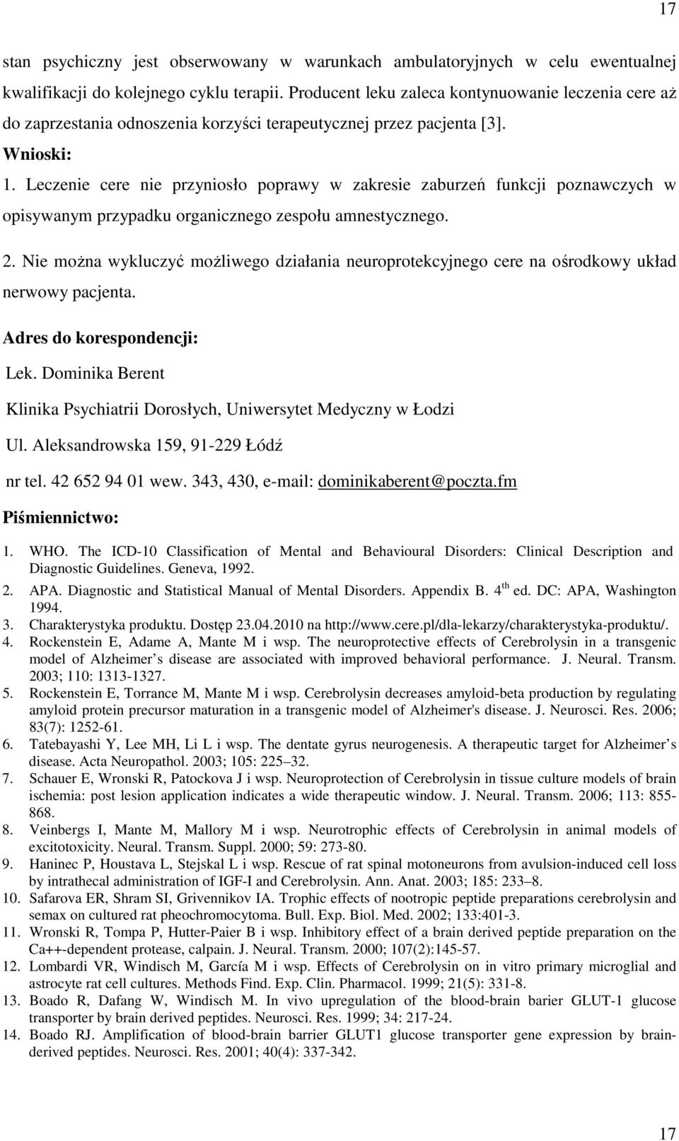 Leczenie cere nie przyniosło poprawy w zakresie zaburzeń funkcji poznawczych w opisywanym przypadku organicznego zespołu amnestycznego. 2.