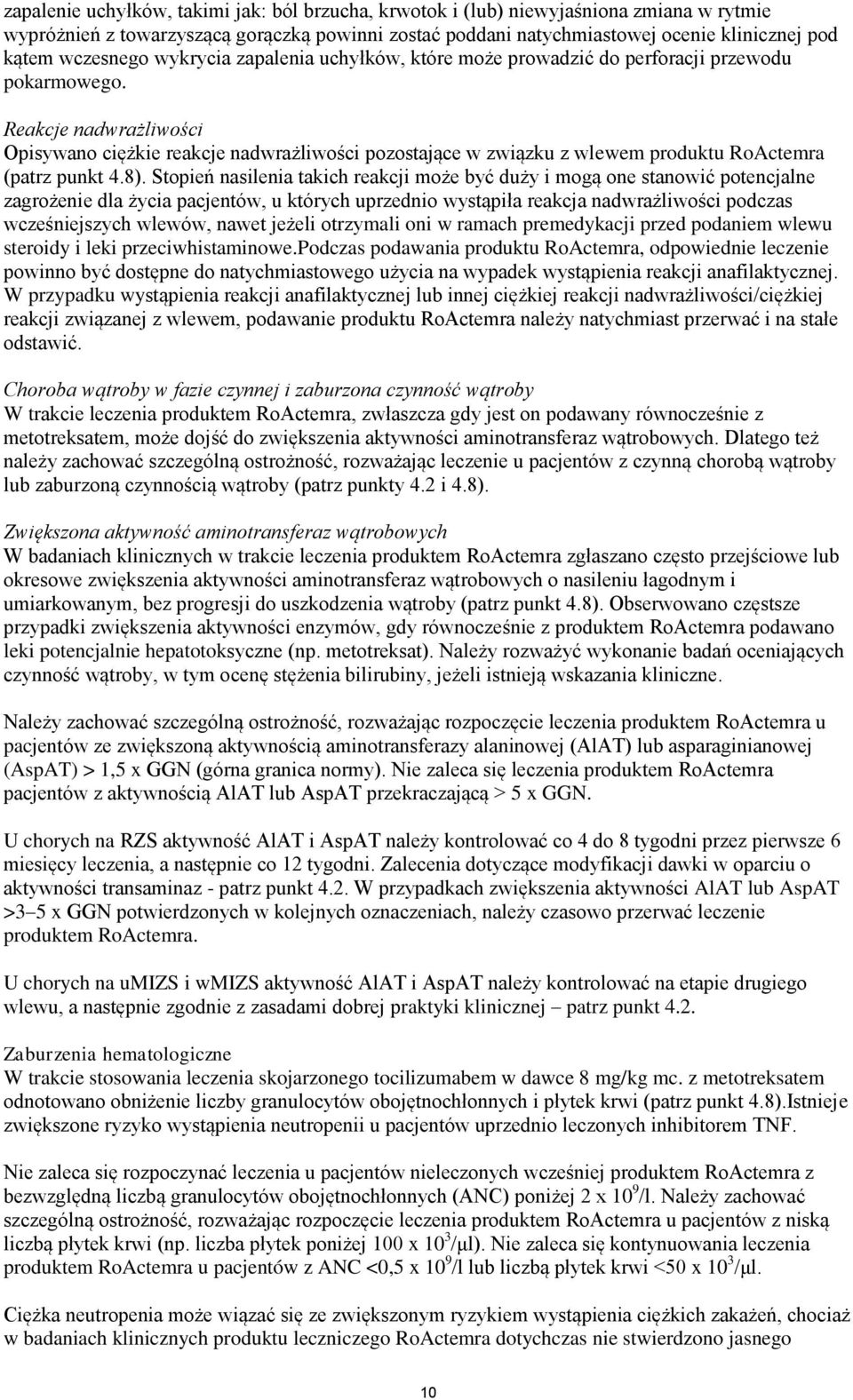 Reakcje nadwrażliwości Opisywano ciężkie reakcje nadwrażliwości pozostające w związku z wlewem produktu RoActemra (patrz punkt 4.8).