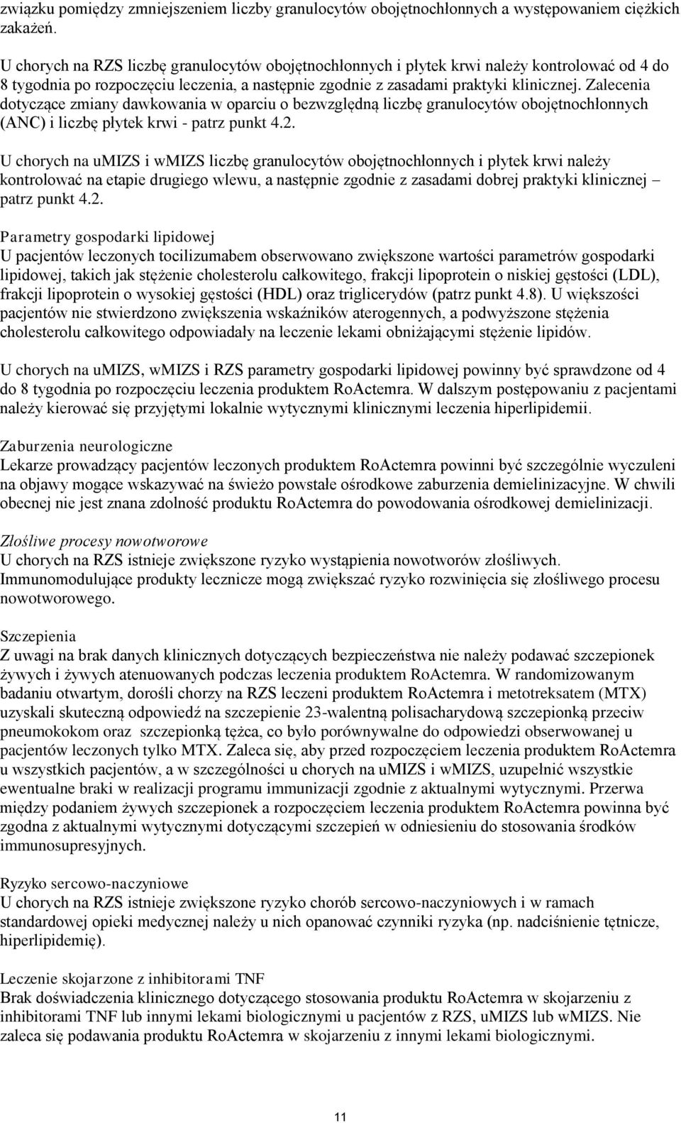 Zalecenia dotyczące zmiany dawkowania w oparciu o bezwzględną liczbę granulocytów obojętnochłonnych (ANC) i liczbę płytek krwi - patrz punkt 4.2.