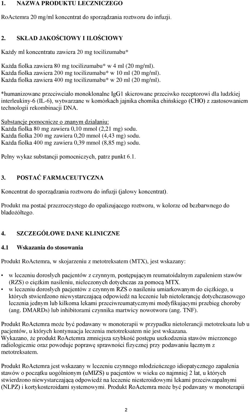 *humanizowane przeciwciało monoklonalne IgG1 skierowane przeciwko receptorowi dla ludzkiej interleukiny-6 (IL-6), wytwarzane w komórkach jajnika chomika chińskiego (CHO) z zastosowaniem technologii