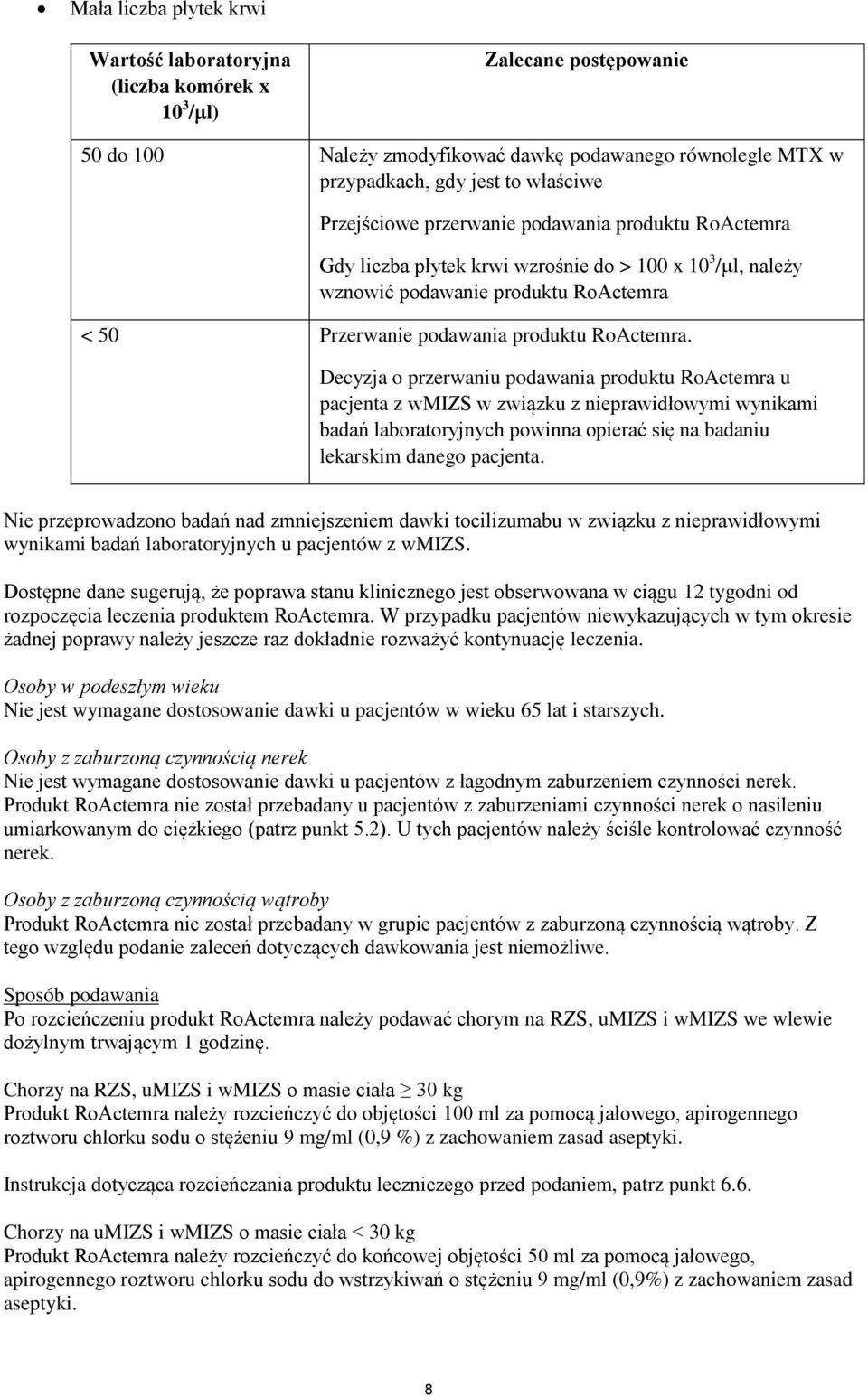 Decyzja o przerwaniu podawania produktu RoActemra u pacjenta z wmizs w związku z nieprawidłowymi wynikami badań laboratoryjnych powinna opierać się na badaniu lekarskim danego pacjenta.