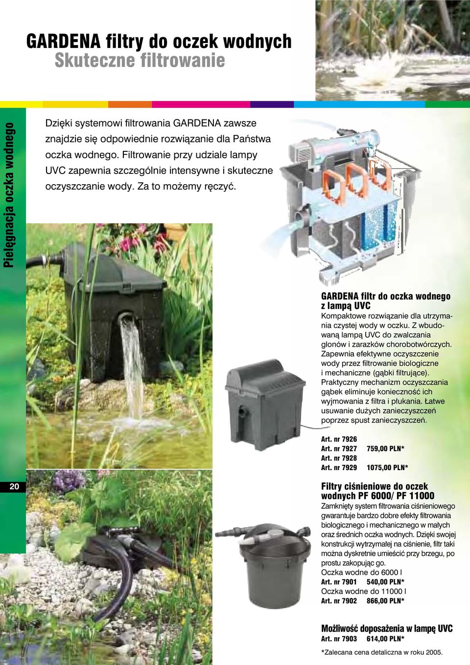 GARDENA filtr do oczka wodnego z lamp¹ UVC Kompaktowe rozwiązanie dla utrzymania czystej wody w oczku. Z wbudowaną lampą UVC do zwalczania glonów i zarazków chorobotwórczych.