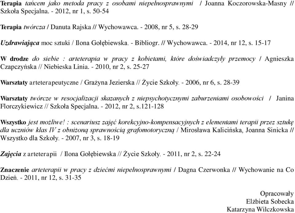 15-17 W drodze do siebie : arteterapia w pracy z kobietami, które doświadczyły przemocy / Agnieszka Czapczyńska // Niebieska Linia. - 2010, nr 2, s.