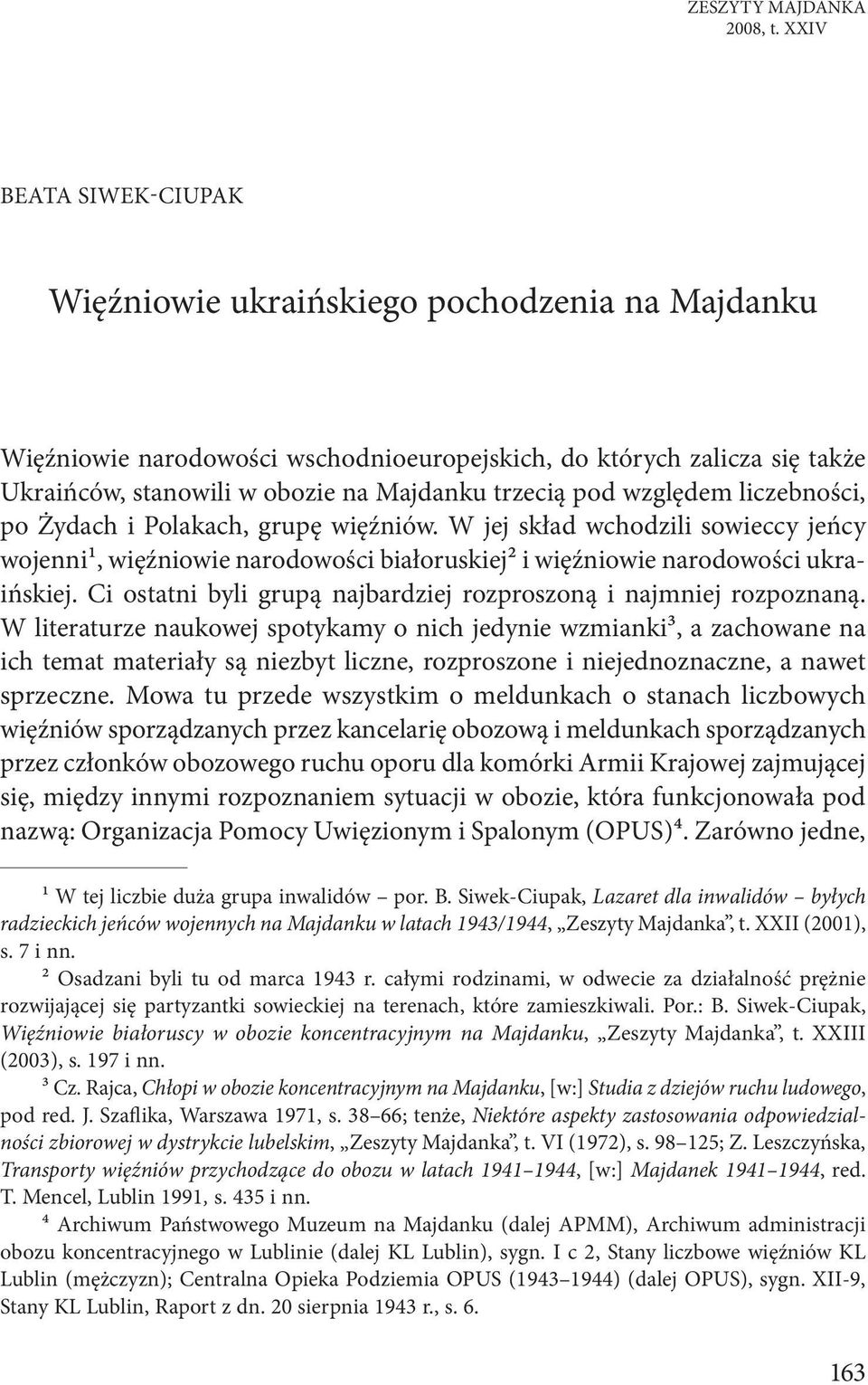 pod względem liczebności, po Żydach i Polakach, grupę więźniów. W jej skład wchodzili sowieccy jeńcy wojenni1, więźniowie narodowości białoruskiej2 i więźniowie narodowości ukraińskiej.