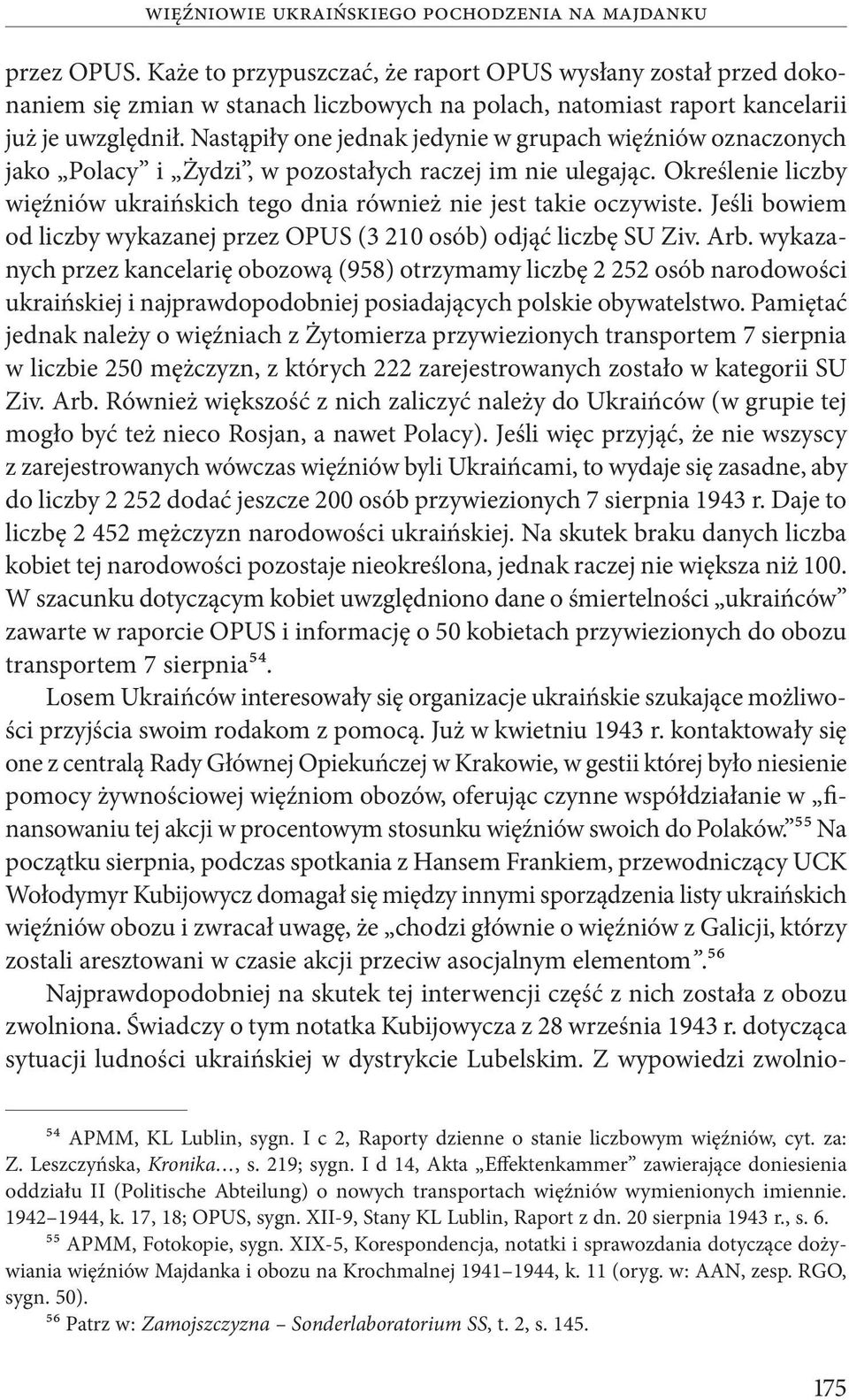 Nastąpiły one jednak jedynie w grupach więźniów oznaczonych jako Polacy i Żydzi, w pozostałych raczej im nie ulegając.