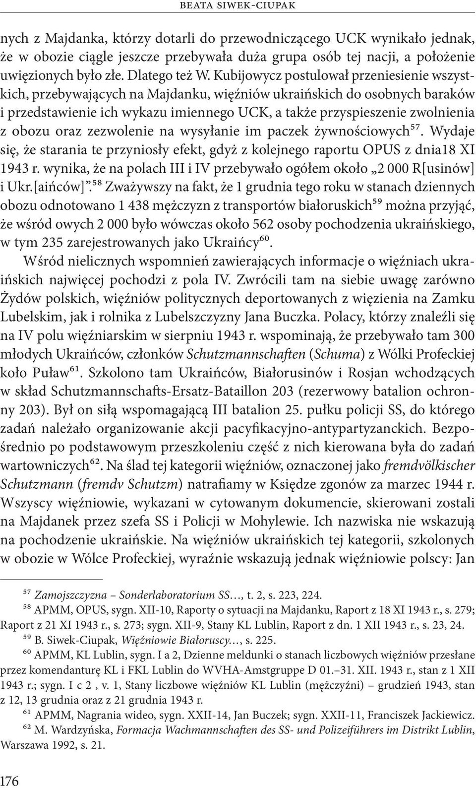 Kubijowycz postulował przeniesienie wszystkich, przebywających na Majdanku, więźniów ukraińskich do osobnych baraków i przedstawienie ich wykazu imiennego UCK, a także przyspieszenie zwolnienia z