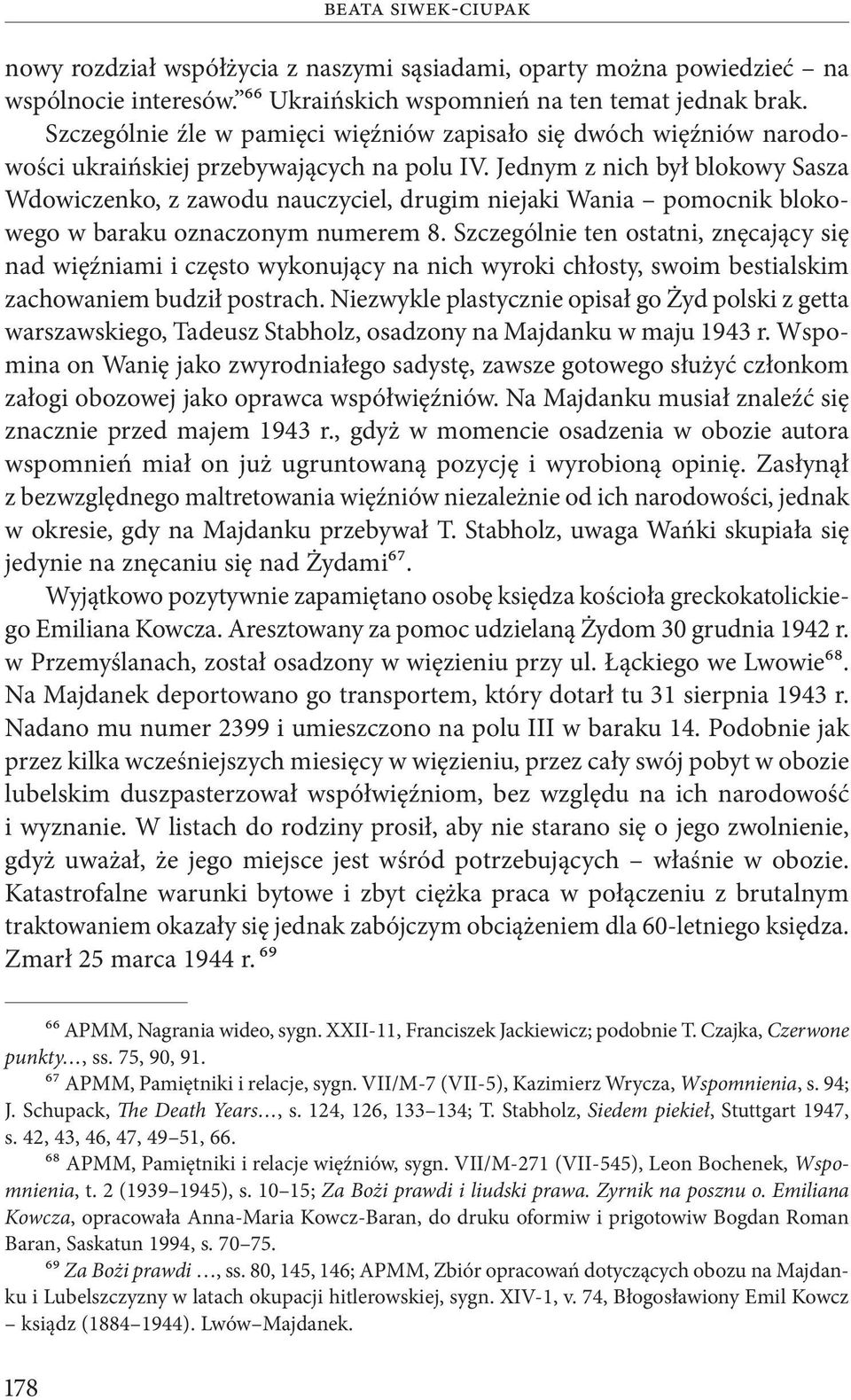 Jednym z nich był blokowy Sasza Wdowiczenko, z zawodu nauczyciel, drugim niejaki Wania pomocnik blokowego w baraku oznaczonym numerem 8.