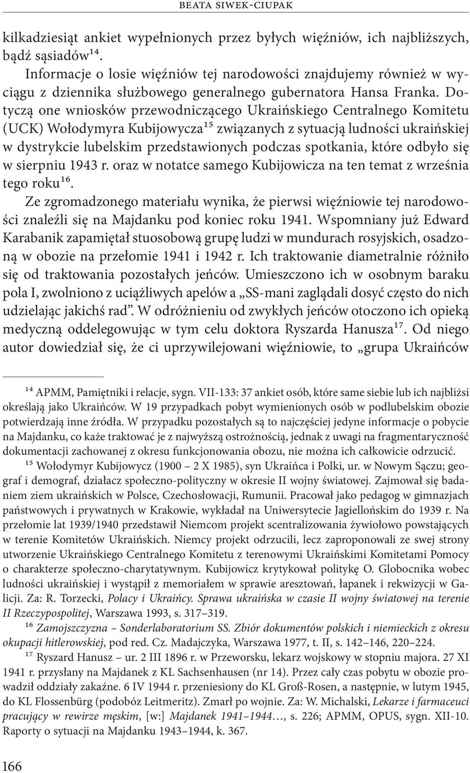 Dotyczą one wniosków przewodniczącego Ukraińskiego Centralnego Komitetu (UCK) Wołodymyra Kubijowycza15 związanych z sytuacją ludności ukraińskiej w dystrykcie lubelskim przedstawionych podczas