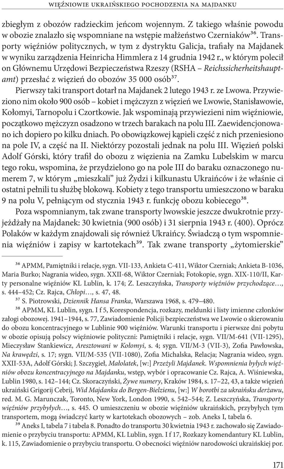 , w którym polecił on Głównemu Urzędowi Bezpieczeństwa Rzeszy (RSHA Reichssicherheitshauptamt) przesłać z więzień do obozów 35 000 osób37. Pierwszy taki transport dotarł na Majdanek 2 lutego 1943 r.
