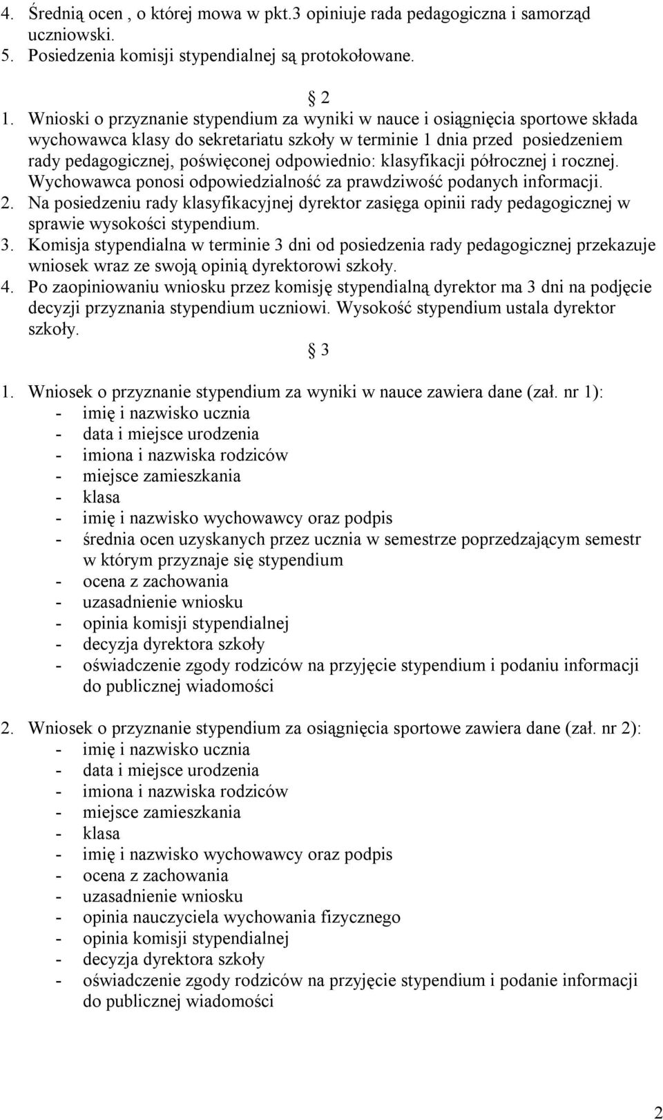 odpowiednio: klasyfikacji półrocznej i rocznej. Wychowawca ponosi odpowiedzialność za prawdziwość podanych informacji. 2.