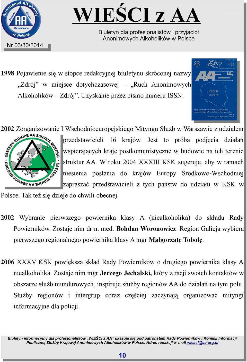 Jest to próba podjęcia działań wspierających kraje postkomunistyczne w budowie na ich terenie struktur AA.