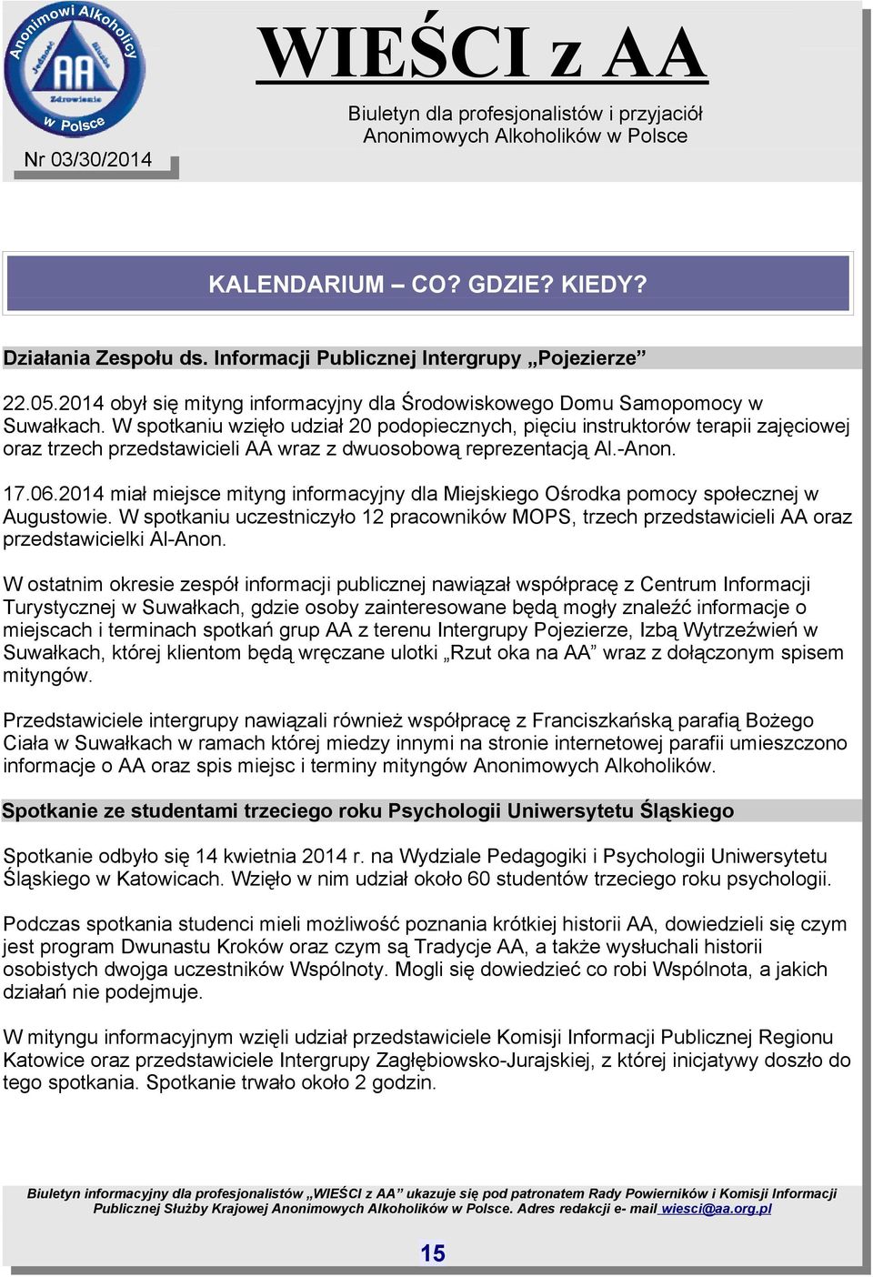2014 miał miejsce mityng informacyjny dla Miejskiego Ośrodka pomocy społecznej w Augustowie. W spotkaniu uczestniczyło 12 pracowników MOPS, trzech przedstawicieli AA oraz przedstawicielki Al-Anon.