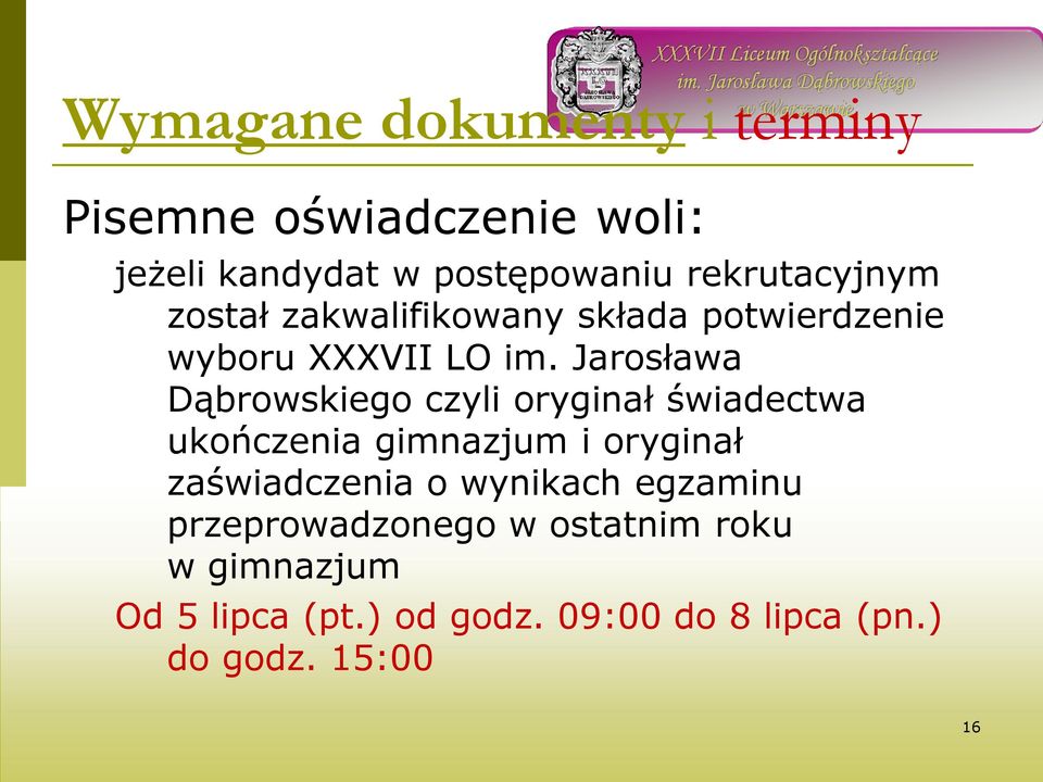 Jarosława Dąbrowskiego czyli oryginał świadectwa ukończenia gimnazjum i oryginał zaświadczenia o